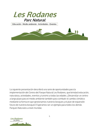 1
La siguiente presentación describirá una serie de oportunidades para la
implementación del Centro del Parque Natural Les...