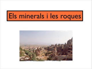 Els minerals i les roques
 