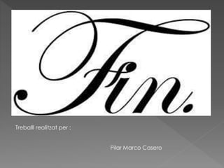 Treballl realitzat per : 
Pilar Marco Casero 
