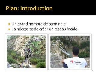  Un grand nombre de terminale
 La nécessite de créer un réseau locale
4
 