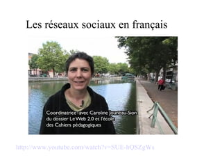 Les réseaux sociaux en français  http://www.youtube.com/watch?v=SUE-hQSZgWs 