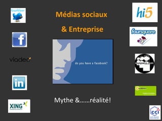 Médias sociaux
& Entreprise

Mythe &……réalité!

 