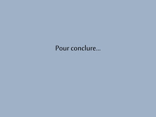 Pour conclure…
 