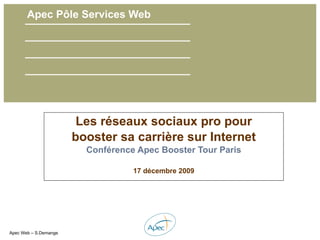 Apec Pôle Services Web Les réseaux sociaux pro pour booster sa carrière sur Internet Conférence Apec Booster Tour Paris 17 décembre 2009 