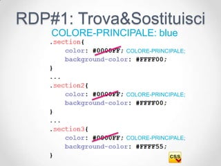 RDP#1: Trova&Sostituisci
    COLORE-PRINCIPALE: blue
                 COLORE-PRINCIPALE;




                 COLORE-PRINCIPALE;




                 COLORE-PRINCIPALE;
 