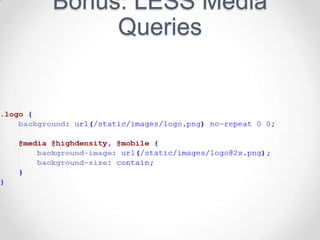 Bonus: LESS Media
     Queries
 