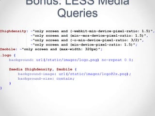 Bonus: LESS Media
     Queries
 
