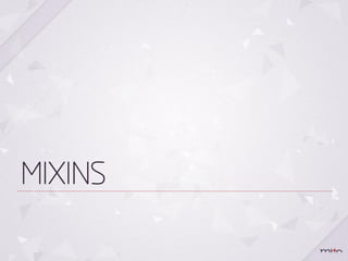 MIXINS
 