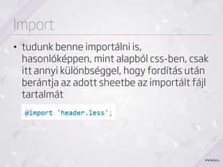 Nested rules
ha az adott rulehoz szeretnél hozzávűzni,
például egy .active classt, akkor az alábbi
módon teheted meg:
 