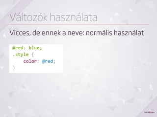 Változók használata
Vicces, de ennek a neve: normális használat
 