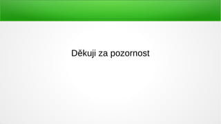 Děkuji za pozornost
 