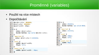 Proměnné (variables)

●   Použití na více místech
●   Dopočítávání
 