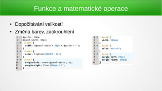 Funkce a matematické operace

●   Dopočítávání velikostí
●   Změna barev, zaokrouhlení
 