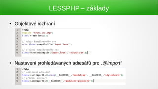 LESSPHP – základy

●   Objektové rozhraní




●   Nastavení prohledávaných adresářů pro „@import“
 