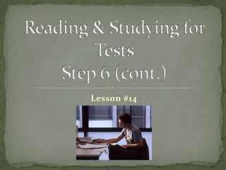Lesson #14 Reading & Studying for TestsStep 6 (cont.) 