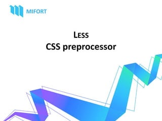 LESS
CSS preprocessor
 