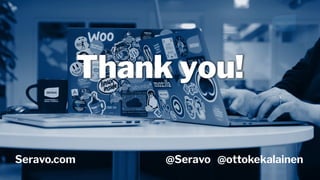 Thank you!
Seravo.com @Seravo @ottokekalainen
 