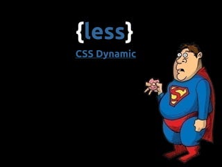{less}
CSS Dynamic
 