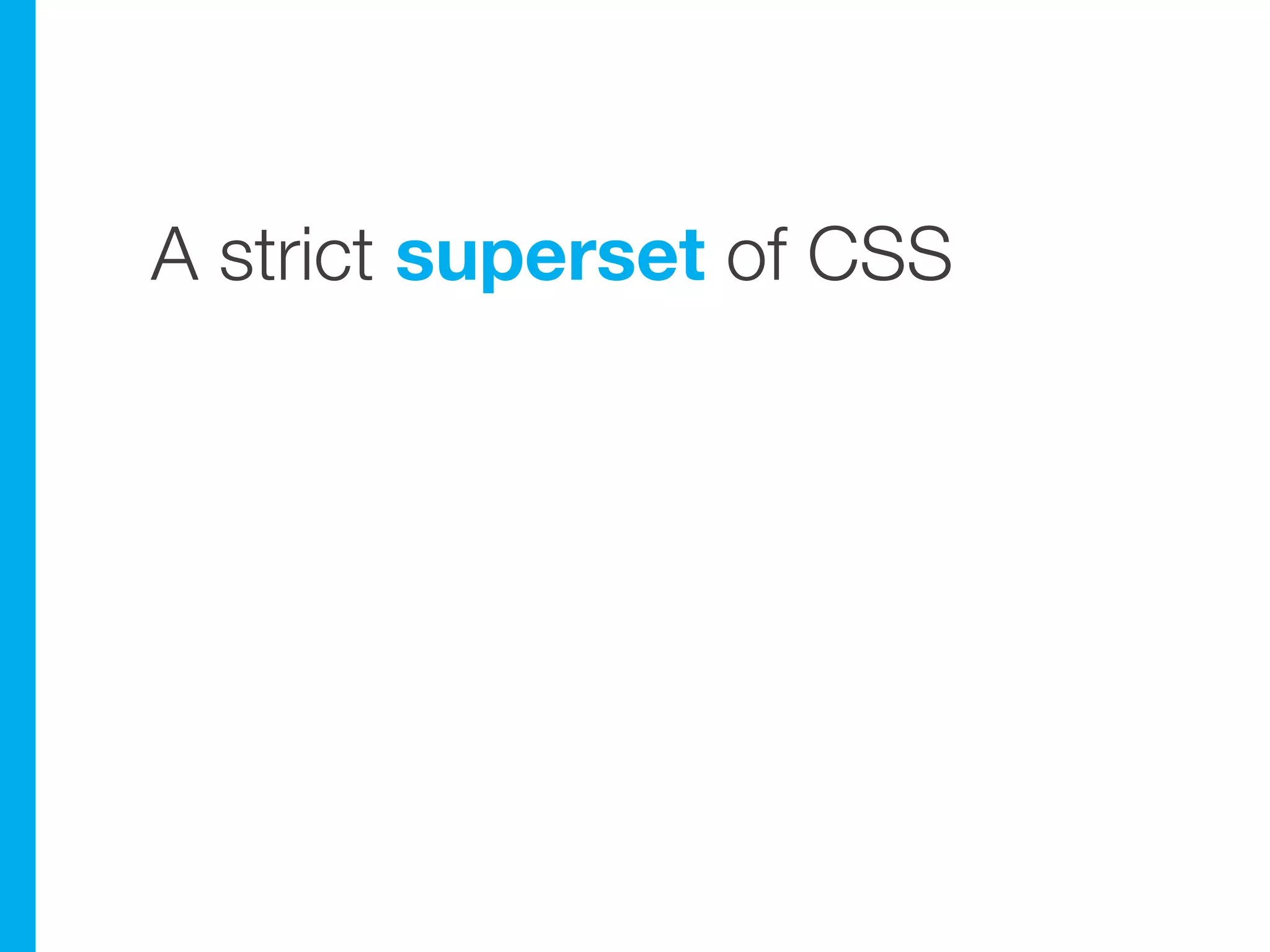 A strict superset of CSS
 