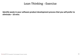 © leanpitch Technologies Private Limited 15
Lean Thinking - Exercise
Identify waste in your software product development process that you will prefer to
eliminate – 10 mins
 