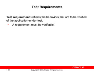 Test Requirements Test requirement:  reflects the behaviors that are to be verified of the application-under-test. A requirement must be verifiable! 