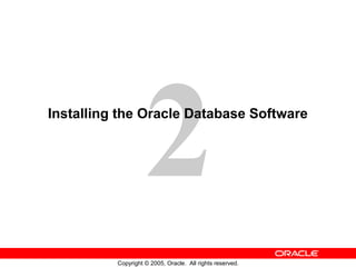 2
Copyright © 2005, Oracle. All rights reserved.
Installing the Oracle Database Software
 