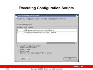 2-16 Copyright © 2005, Oracle. All rights reserved.
Executing Configuration Scripts
 