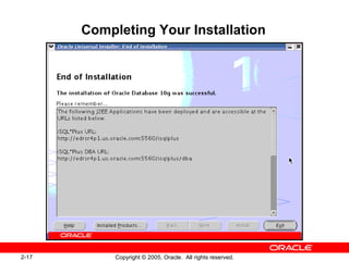 2-17 Copyright © 2005, Oracle. All rights reserved.
Completing Your Installation
 