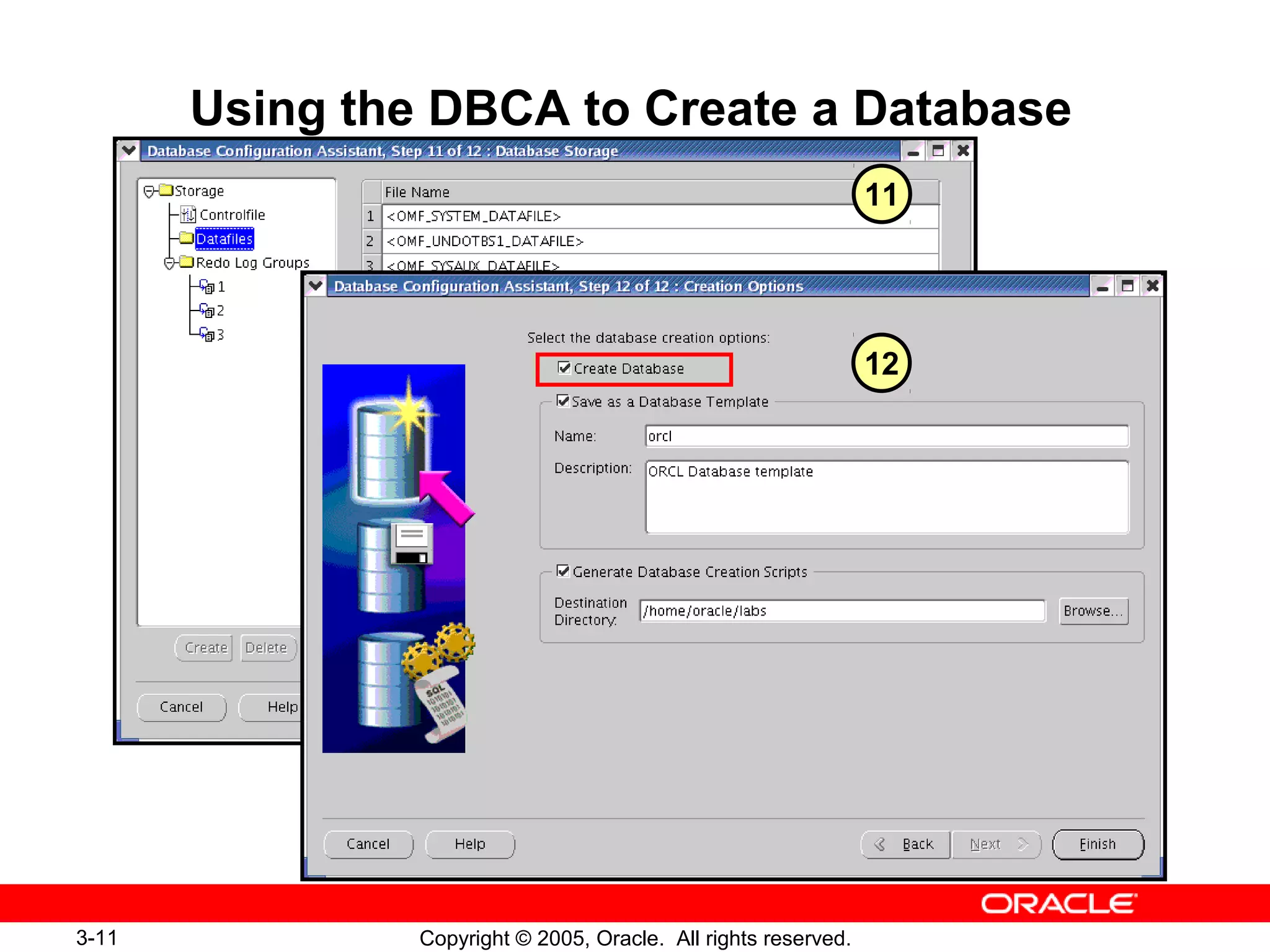 3-11 Copyright © 2005, Oracle. All rights reserved.
Using the DBCA to Create a Database
11
12
 