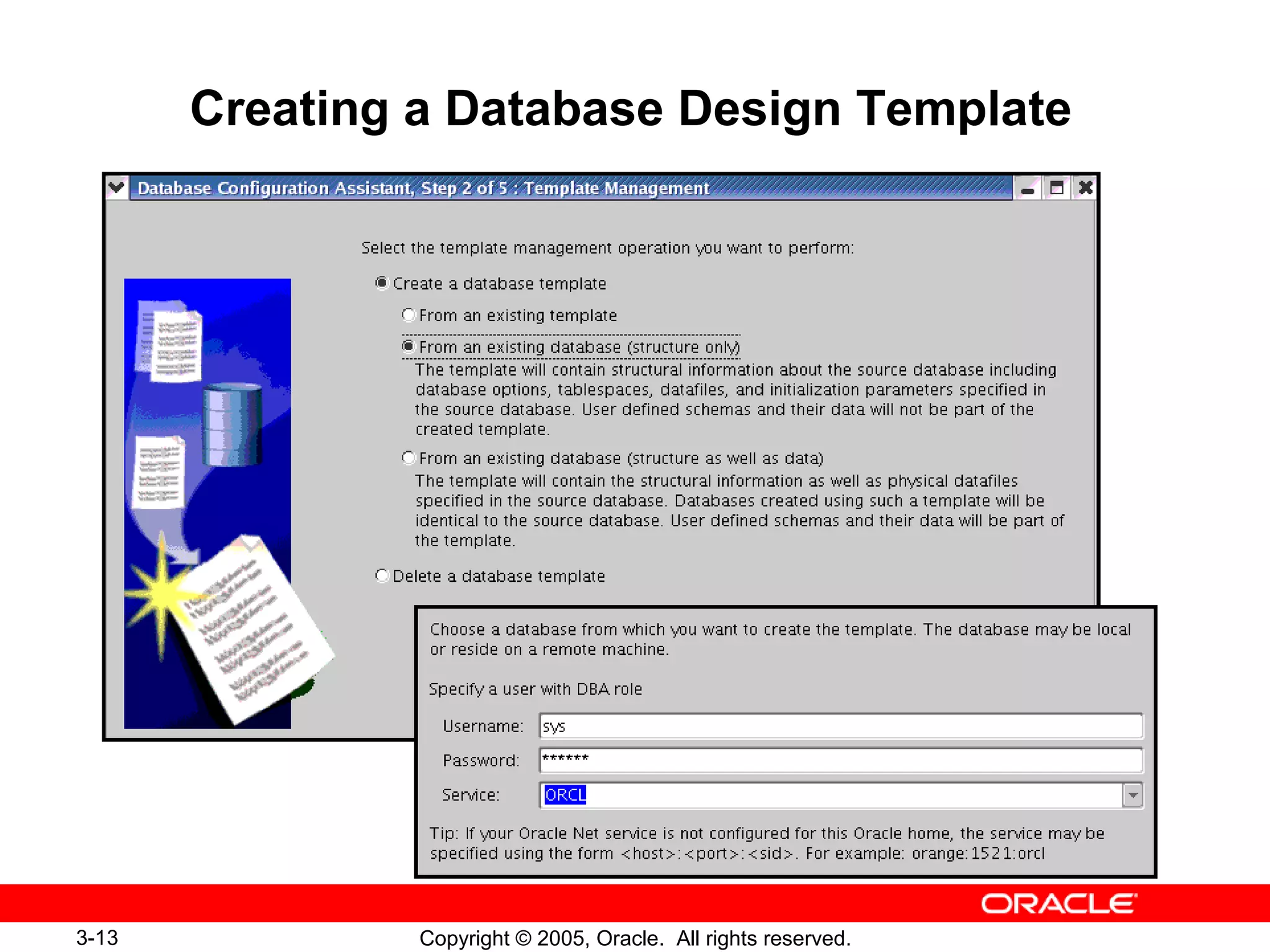 3-13 Copyright © 2005, Oracle. All rights reserved.
Creating a Database Design Template
 