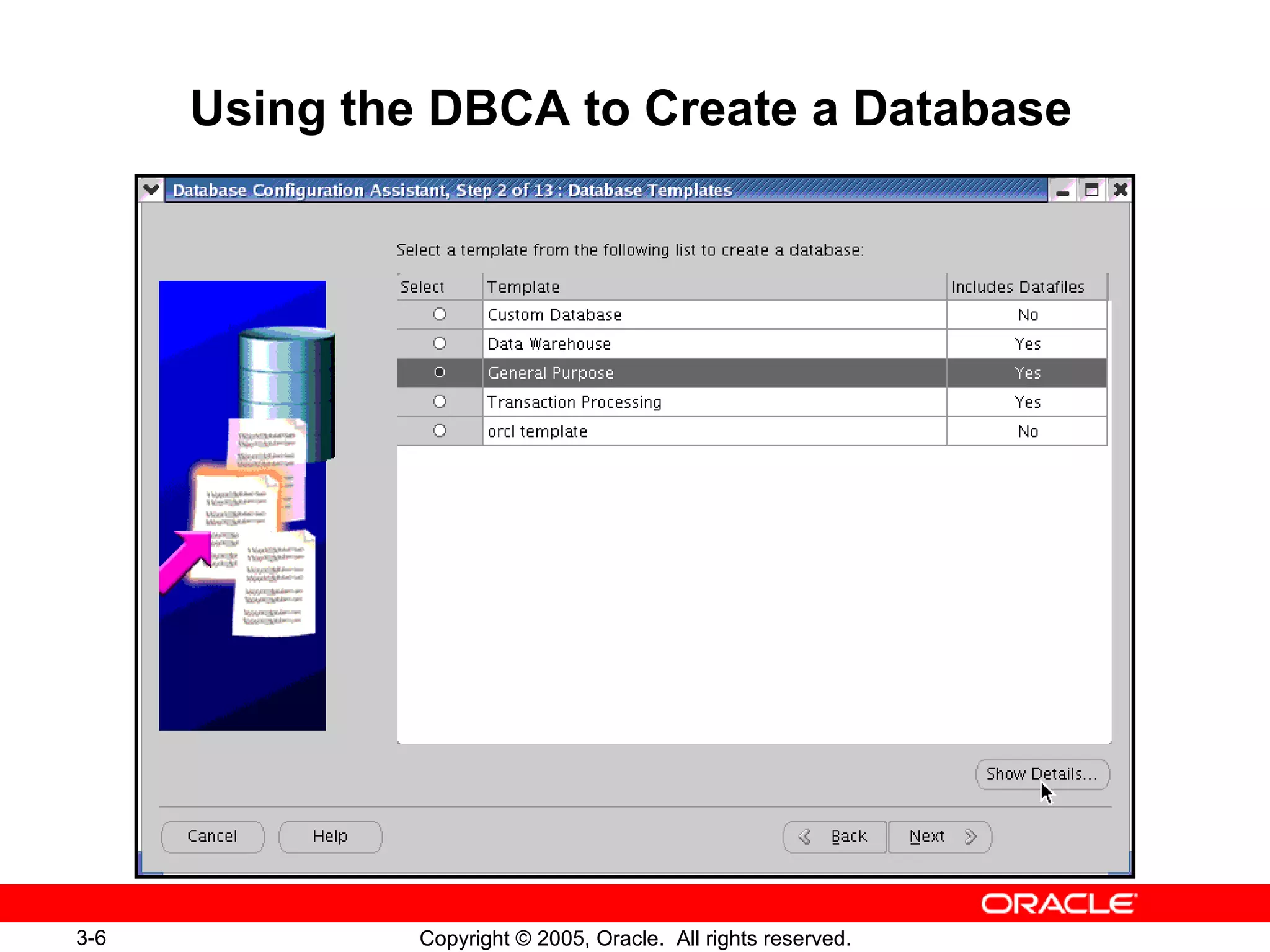 3-6 Copyright © 2005, Oracle. All rights reserved.
Using the DBCA to Create a Database
 