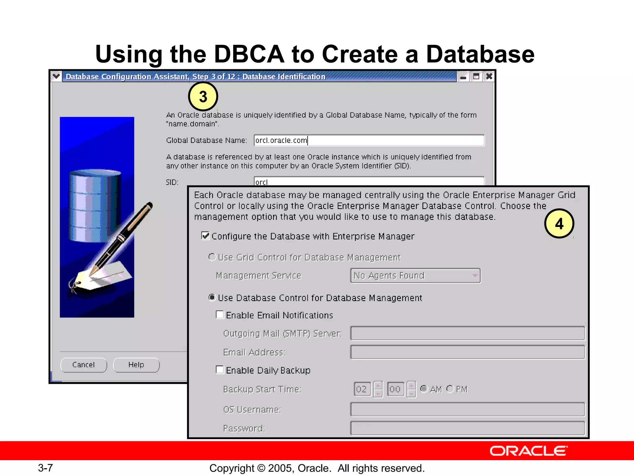 3-7 Copyright © 2005, Oracle. All rights reserved.
Using the DBCA to Create a Database
3
4
 