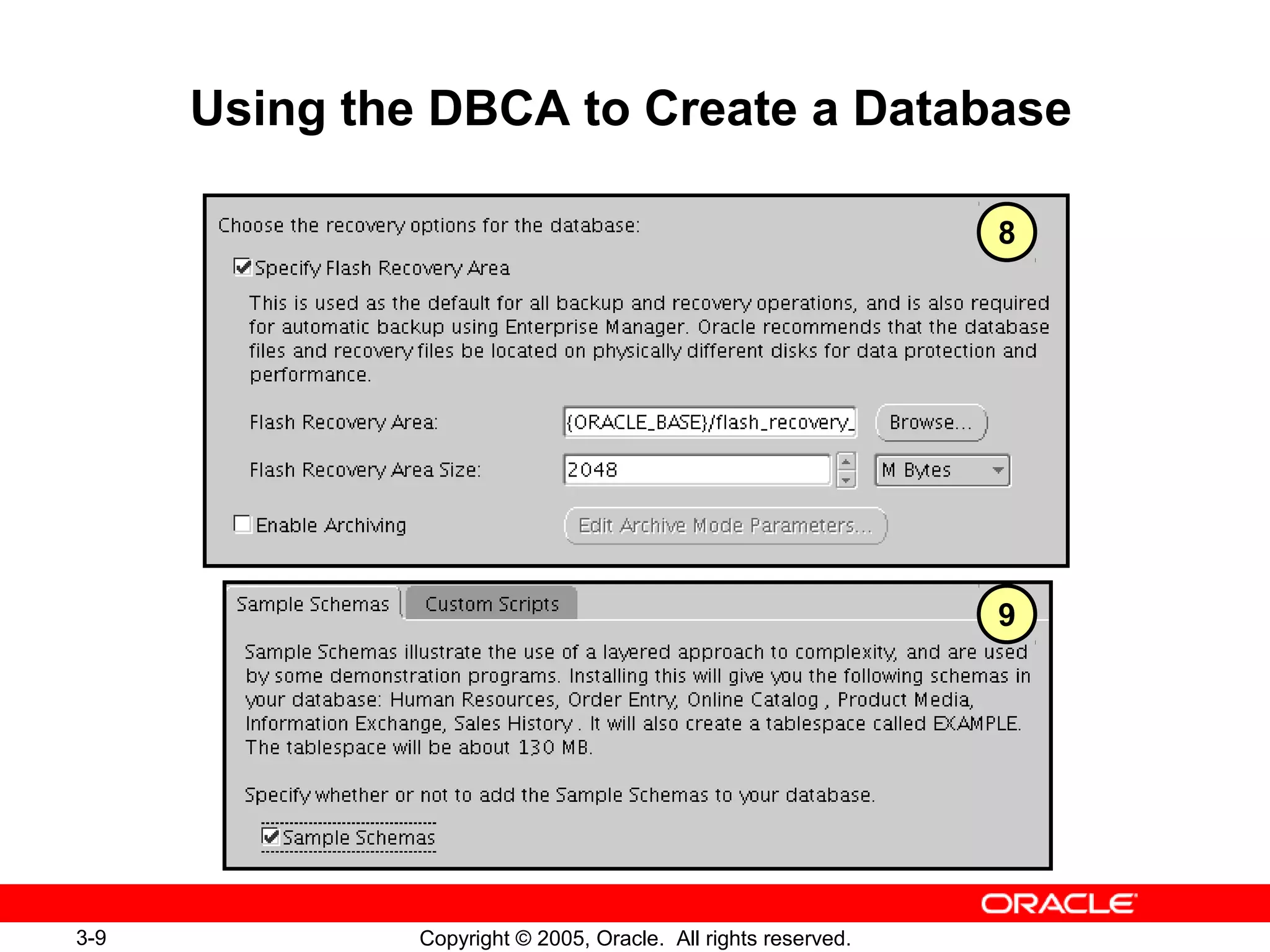 3-9 Copyright © 2005, Oracle. All rights reserved.
Using the DBCA to Create a Database
8
9
 