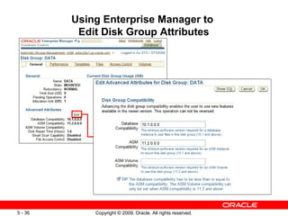 Using Enterprise Manager to
          Edit Disk Group Attributes




5 - 36       Copyright © 2009, Oracle. All rights reserved.
 