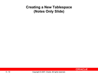 Creating a New Tablespace (Notes Only Slide) 