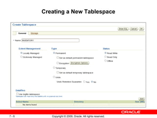 Creating a New Tablespace




7-6      Copyright © 2009, Oracle. All rights reserved.
 