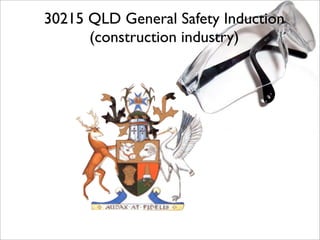 30215 QLD General Safety Induction
      (construction industry)
 