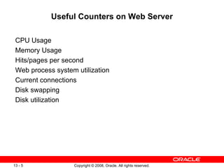 Useful Counters on Web Server CPU Usage Memory Usage Hits/pages per second Web process system utilization Current connections Disk swapping Disk utilization 