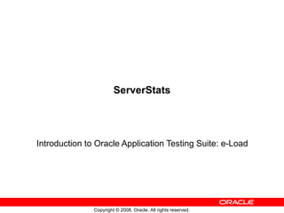 ServerStats Introduction to Oracle Application Testing Suite: e-Load 