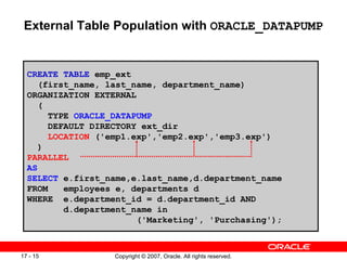External Table Population with  ORACLE_DATAPUMP CREATE TABLE  emp_ext (first_name, last_name, department_name) ORGANIZATIO...