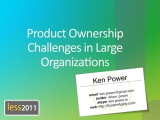 Product	
  Ownership	
  
               Challenges	
  in	
  Large	
  
                  Organiza7ons	
  
	
  	
  	
  
 