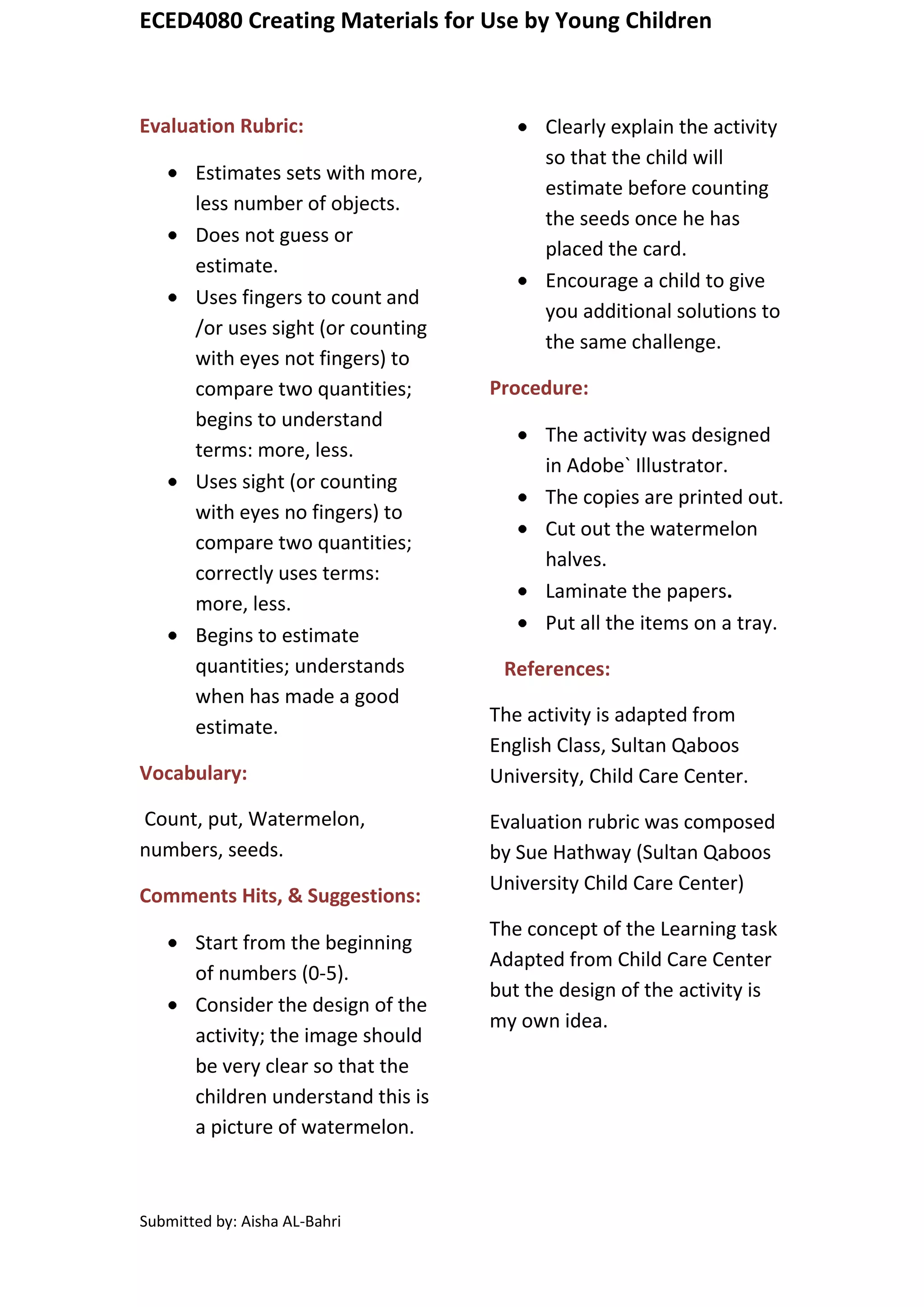 The teacher demonstrates the activity for the child then lets him to do it on his own.Students Characteristics Accommodated:<br />This learning task assists the child to acquire the problem solving skill while doing the activity. Most of children like to solve problems in many ways thus this learning task provides the opportunity for student to practice these kinds of purposes.