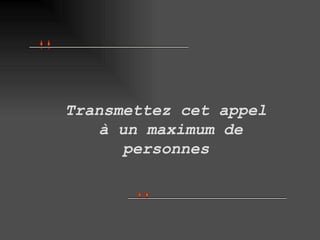 Transmettez cet appel à un maximum de personnes 