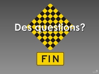 Des questions?

 