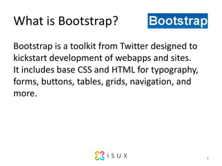 What is Bootstrap?Bootstrap is a toolkit from Twitter designed to kickstart development of webapps and sites.It includes base CSS and HTML for typography, forms, buttons, tables, grids, navigation, and more.8