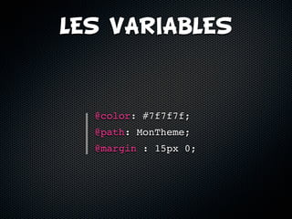 LES VARIABLES



  @color: #7f7f7f;
  @path: MonTheme;
  @margin : 15px 0;
 