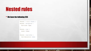 Nested rules
• We have the following CSS

 