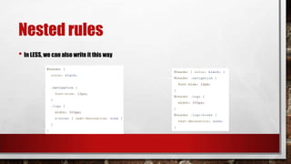 Nested rules
• In LESS, we can also write it this way