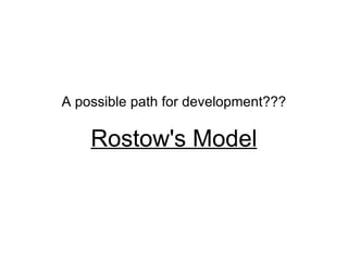 A possible path for development??? Rostow's Model 