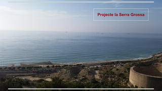 Projecte la Serra Grossa
 